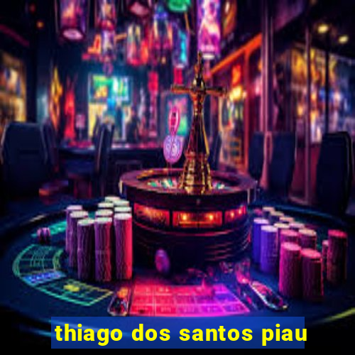 thiago dos santos piau